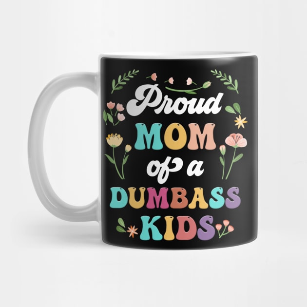 Floral Proud Mom Of A Few Dumbass Kids Mother's Day by Marcelo Nimtz